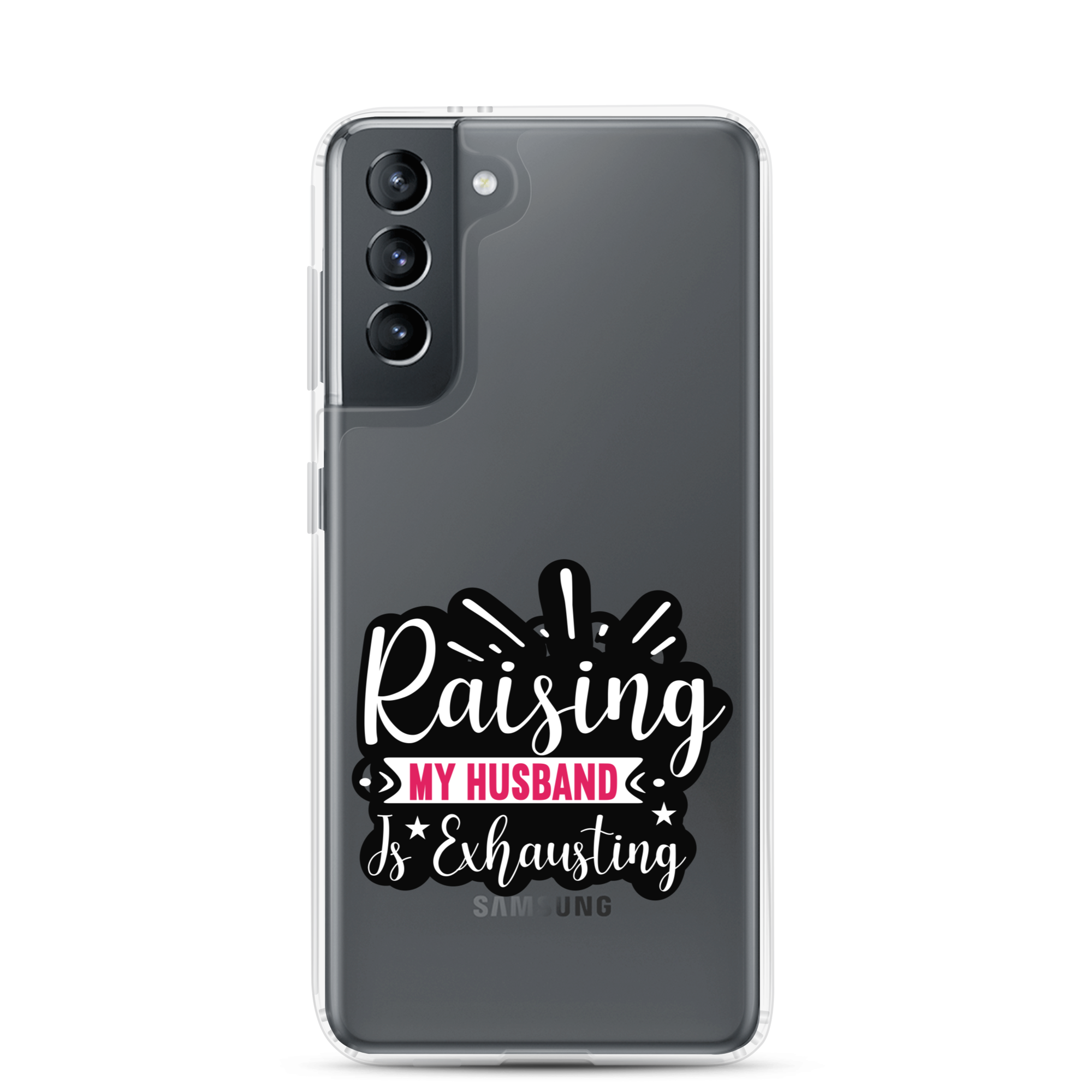 Raising My Husband Is Exhausting Clear Case for Samsung®