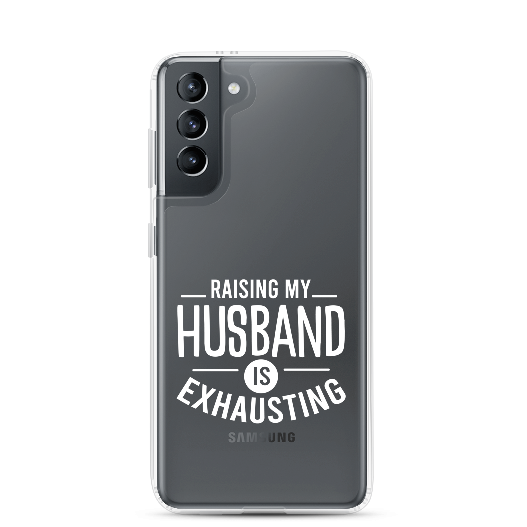 Raising My Husband Is Exhausting Clear Case for Samsung®