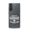 Raising My Husband Is Exhausting Clear Case for Samsung®