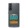 Your Dad Is My Cardio Clear Case for Samsung®