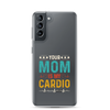 Your Mom Is My Cardio Clear Case for Samsung®