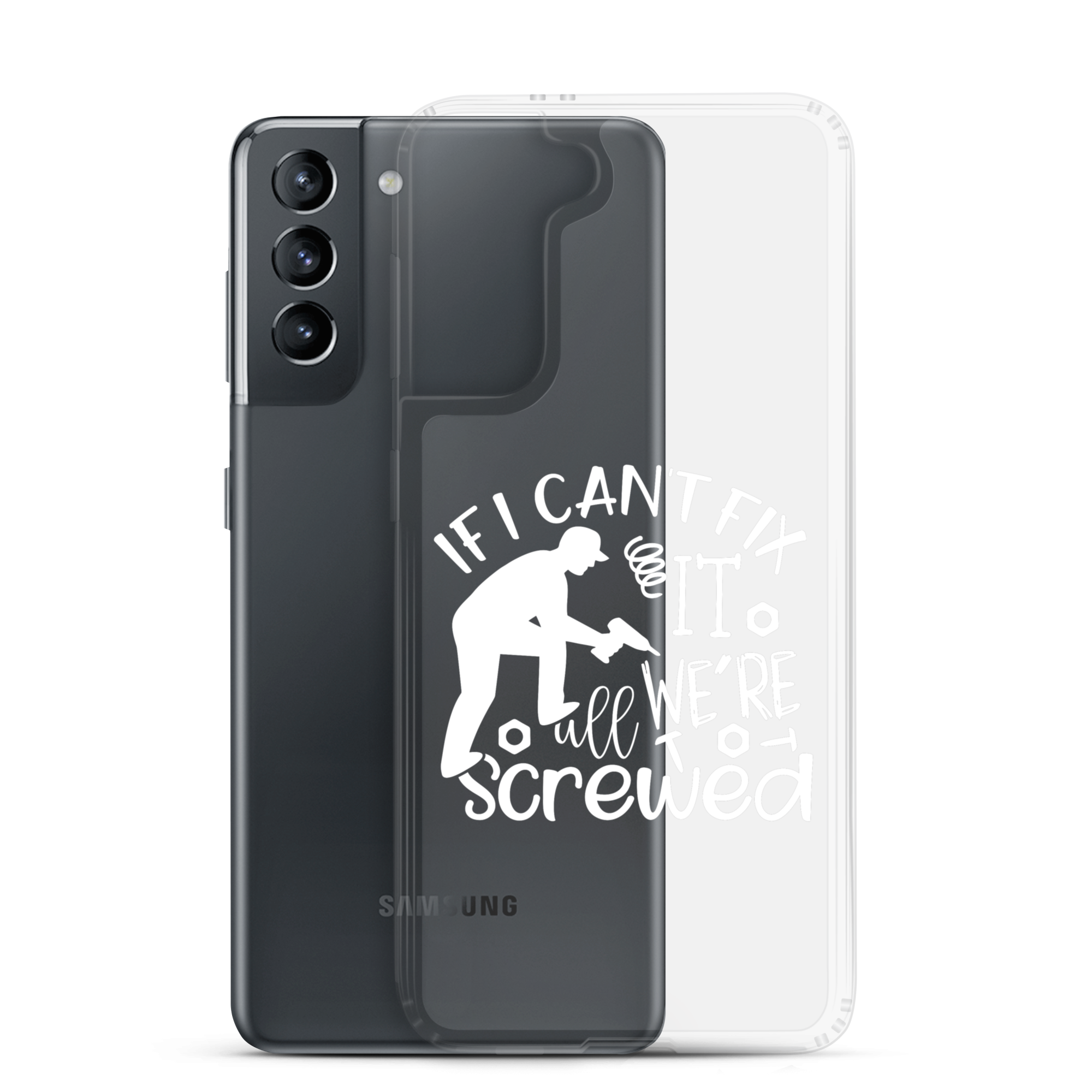 If I Can't Fix It We're All Screwed Clear Case for Samsung®