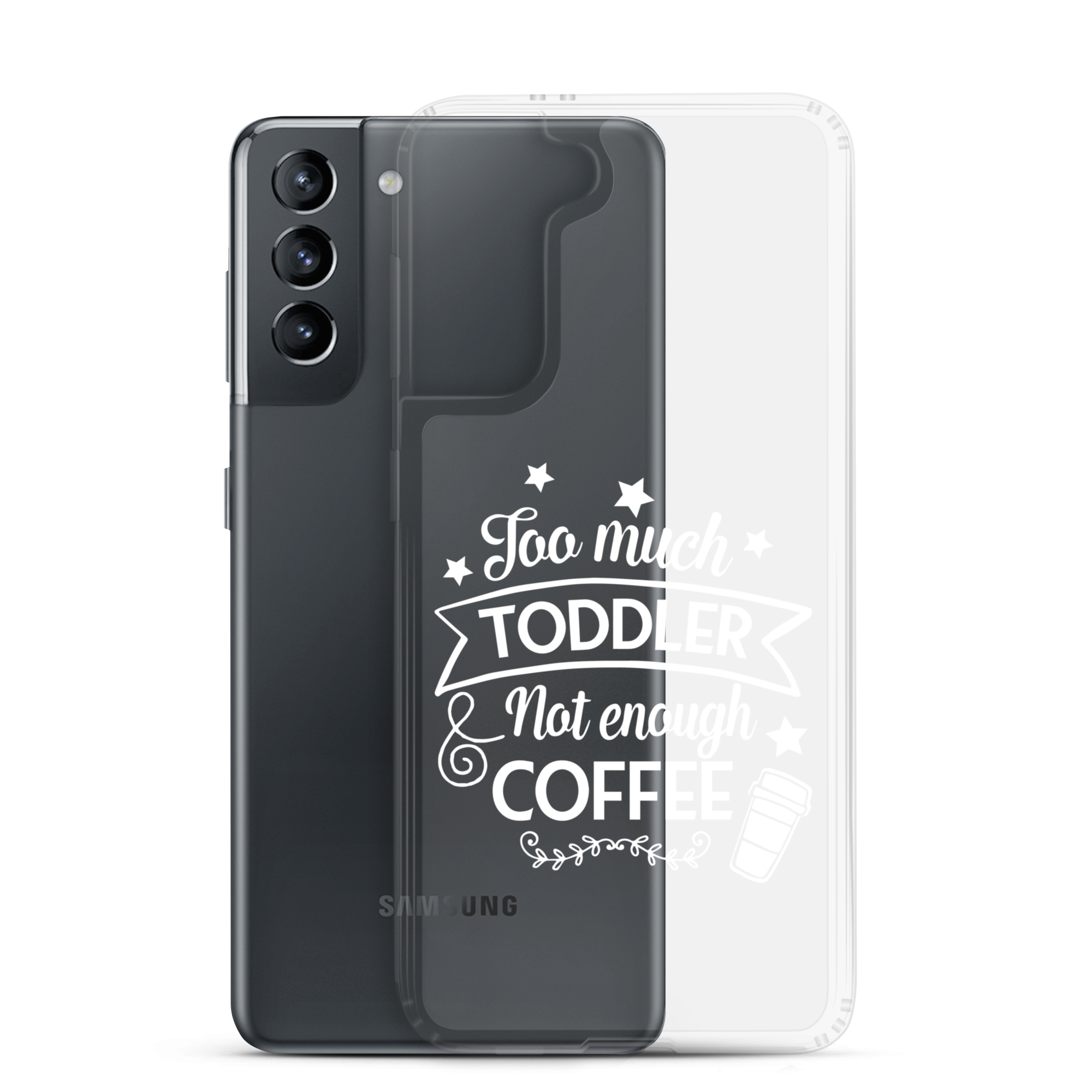 Too Much Toddler Not Enough Coffee Clear Case for Samsung®