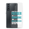 Any Man Can Be Father But It Takes Someone Special To Be Called A Stepdad Clear Case for Samsung®