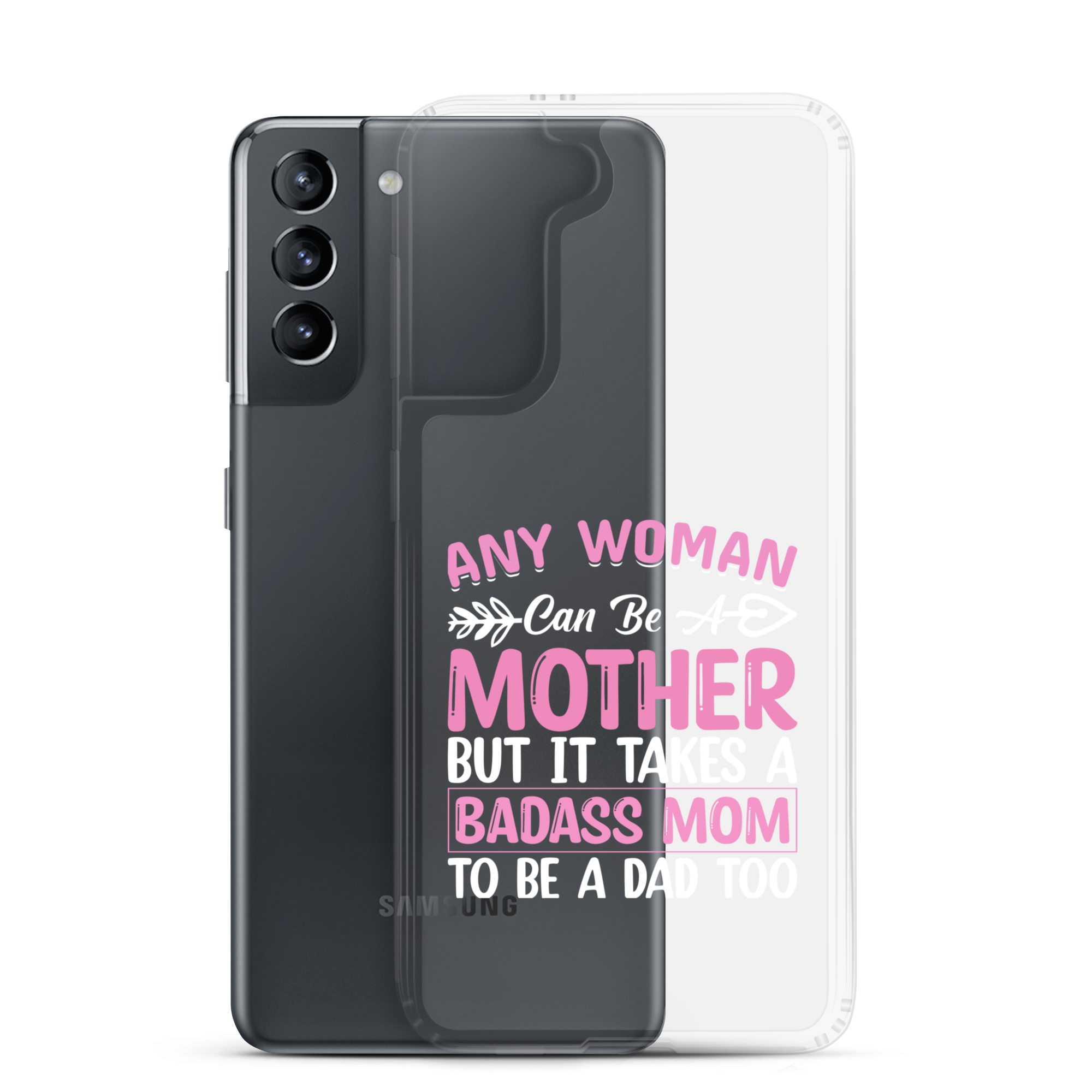 Any Woman Can Be A Mother But It Takes A Badass Mom To Be A Dad Too Clear Case for Samsung®