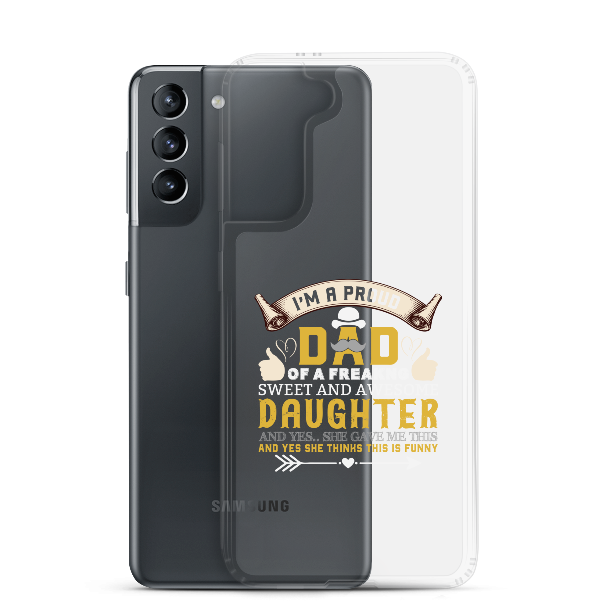 I'm A Proud Dad Of A Freaking Sweet And Awesome Daughter And Yes She Gave Me This And Yes she Thinks This Is Funny Clear Case for Samsung®