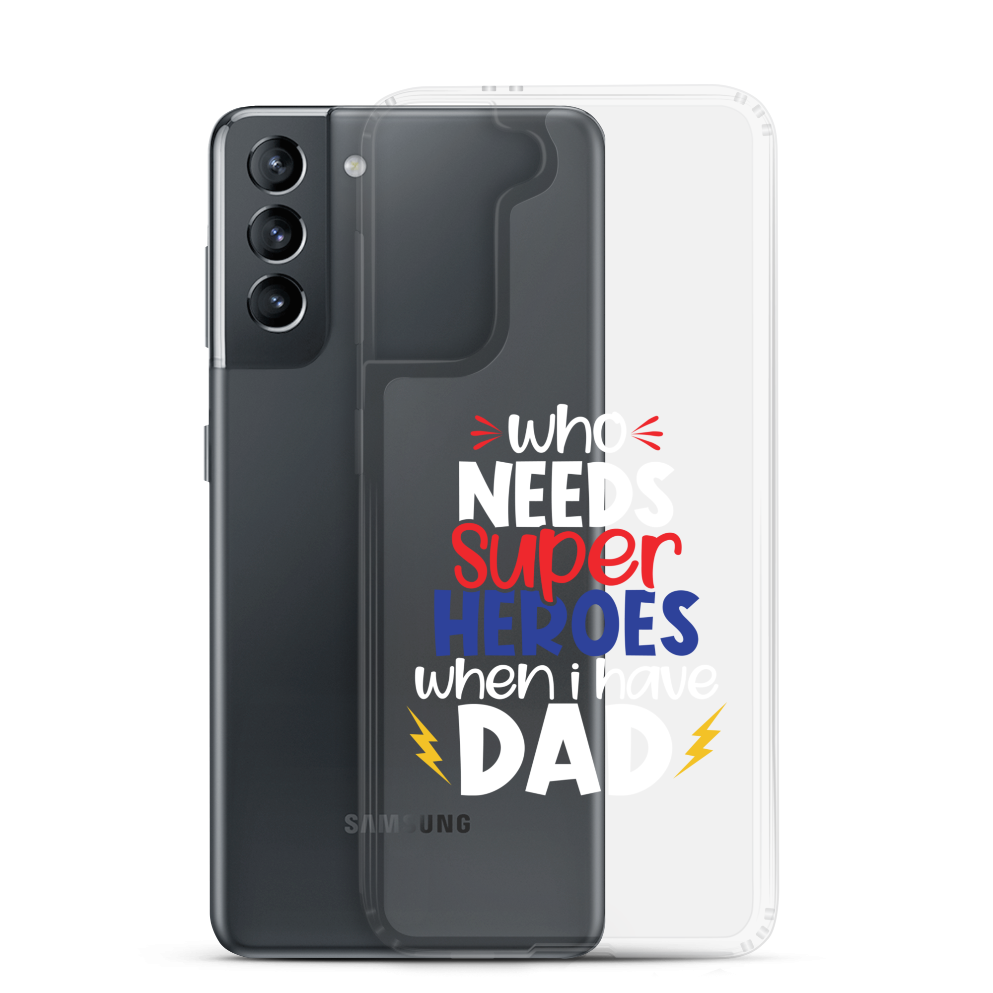 Who Needs Super Heroes When I Have Dad Clear Case for Samsung®