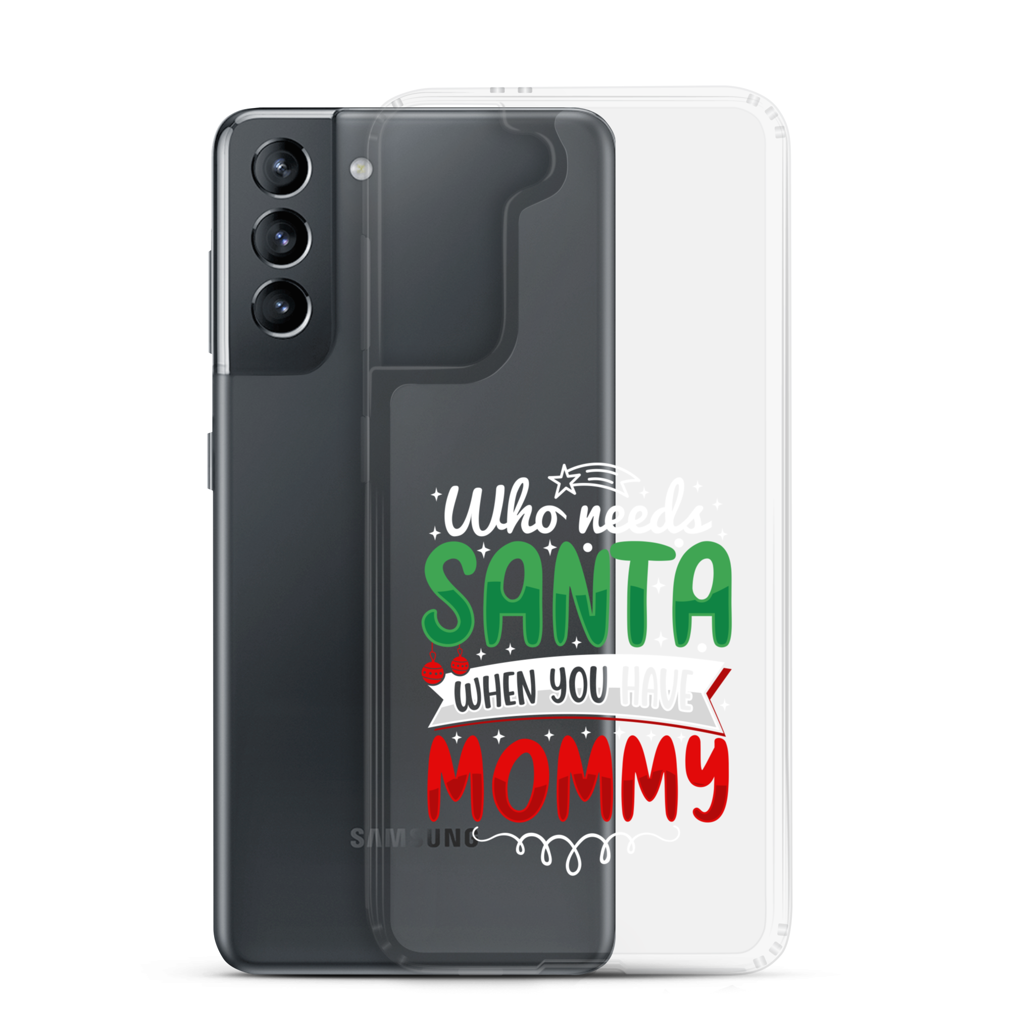 Who Needs Santa When You Have Mommy Clear Case for Samsung®