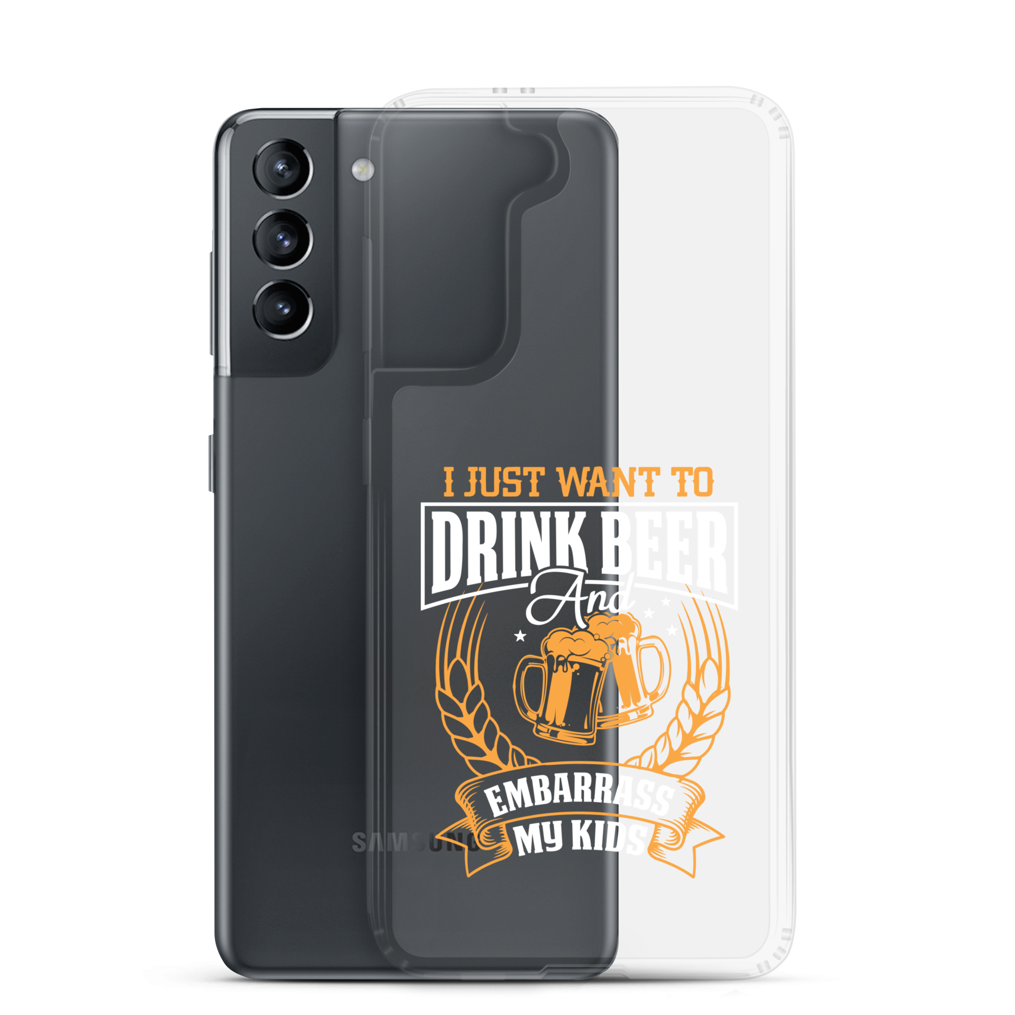 I Just Want To Drink Beer And Embarrass My Kids Clear Case for Samsung®