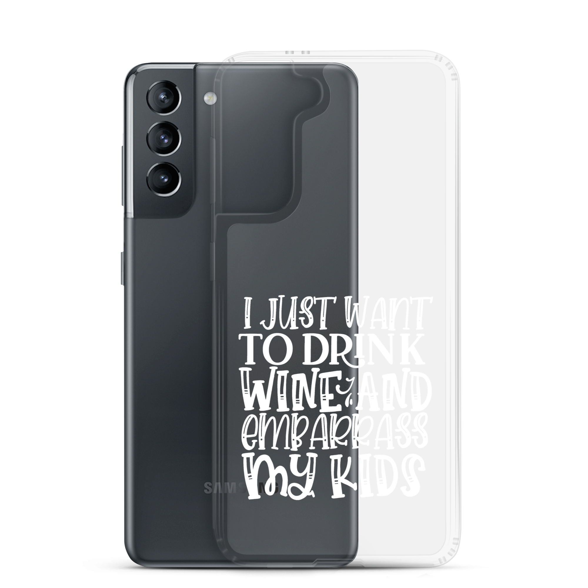 I Just Want To Drink Wine And Embarrass My Kids Clear Case for Samsung®