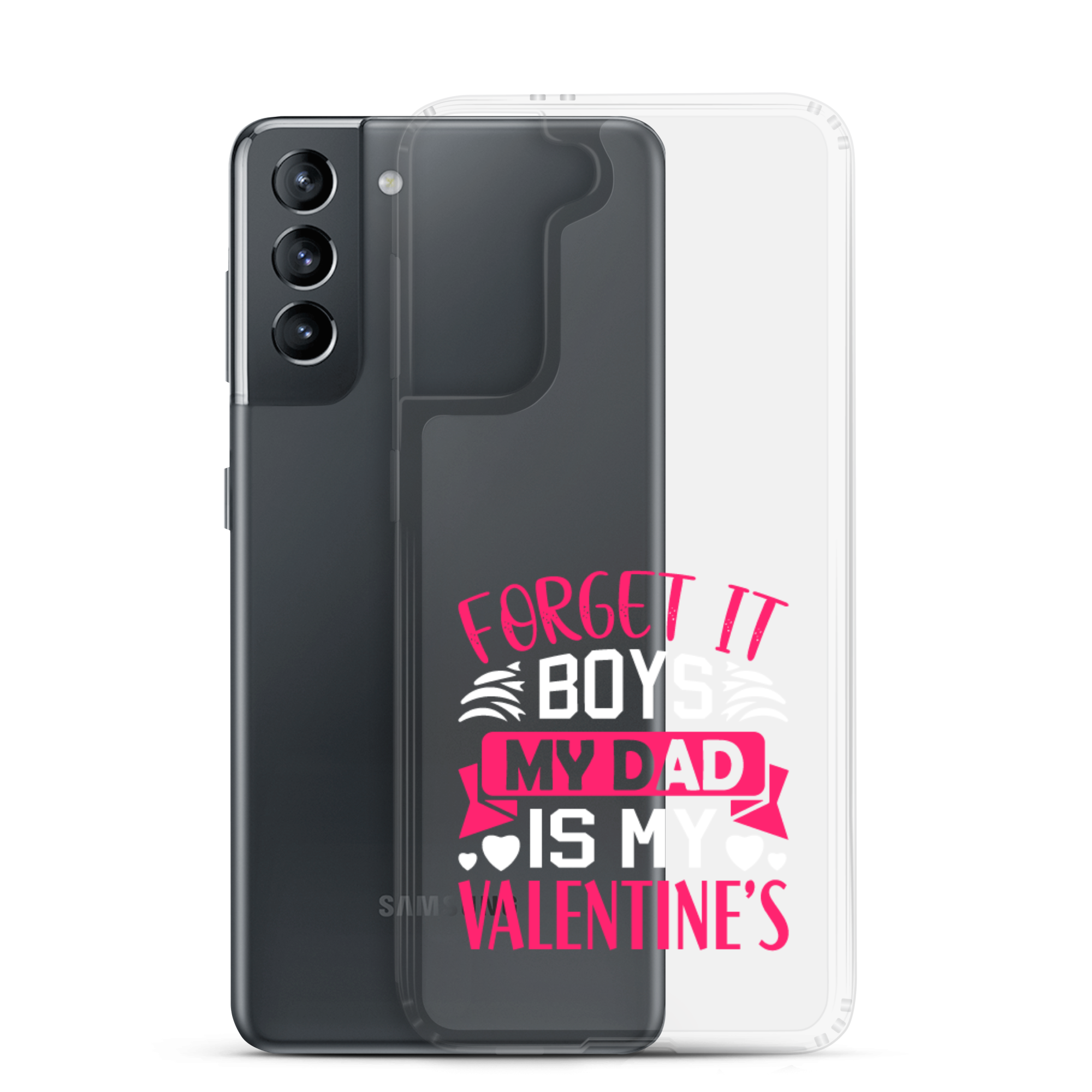 Forget It Boys My Dad is My Valentine's Clear Case for Samsung®