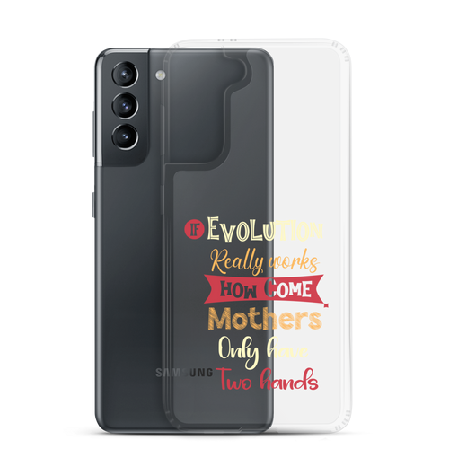 If Evolution Really Works How Come Mothers Only Have Two Hands Clear Case for Samsung®