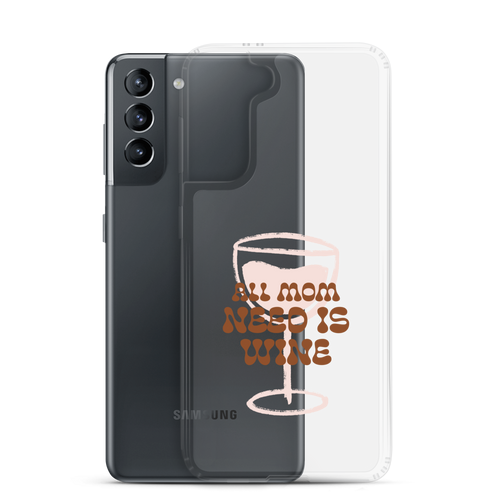 All Mom Need Is Wine Clear Case for Samsung®