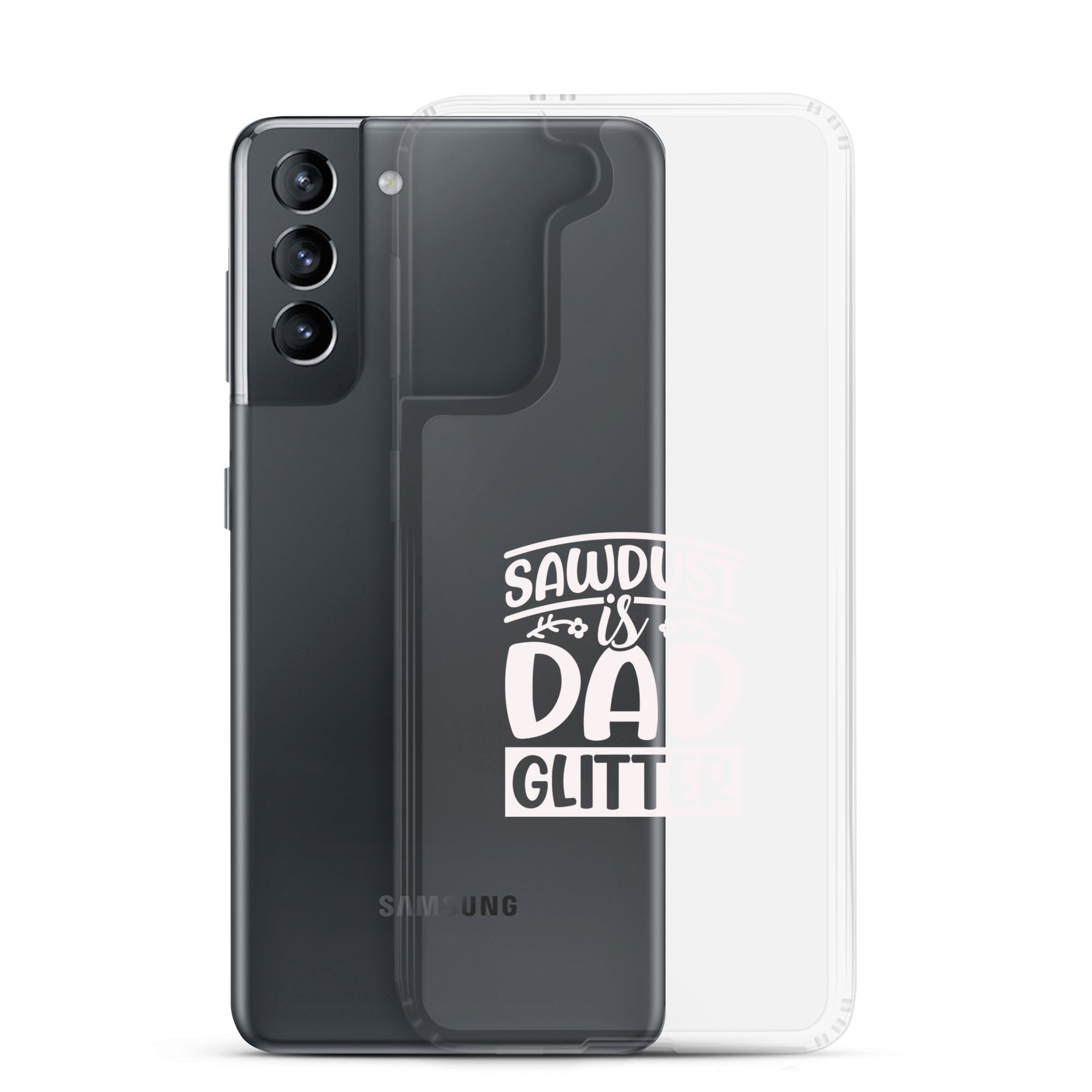 Sawdust Is Dad Glitter Clear Case for Samsung®