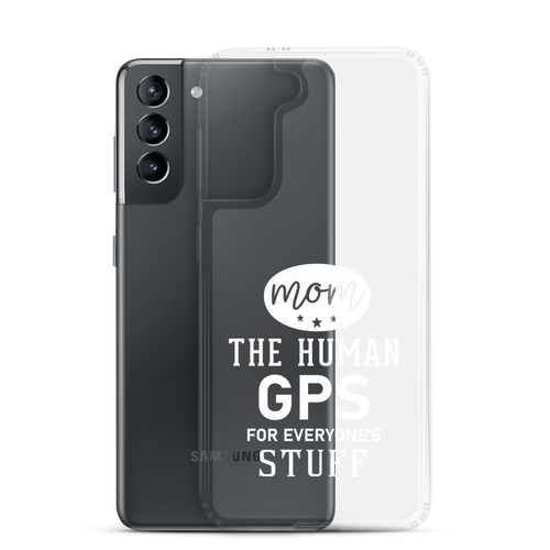 Mom The Human GPS For Everyone's Stuff Clear Case for Samsung®