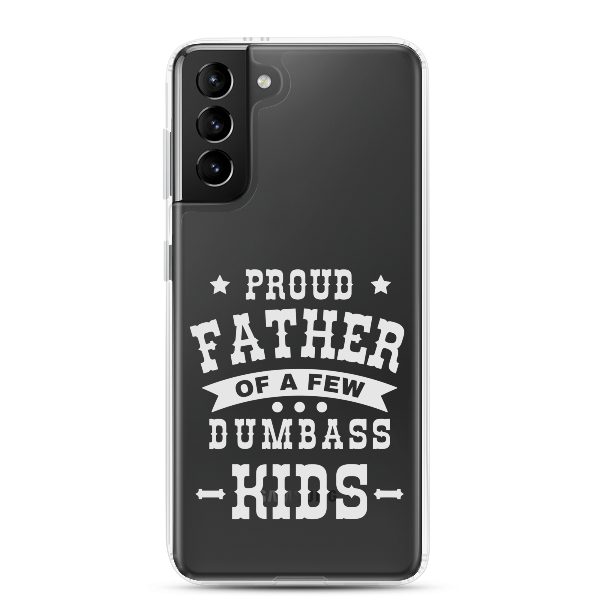 Proud Father Of A Few Dumbass Kids Clear Case for Samsung®