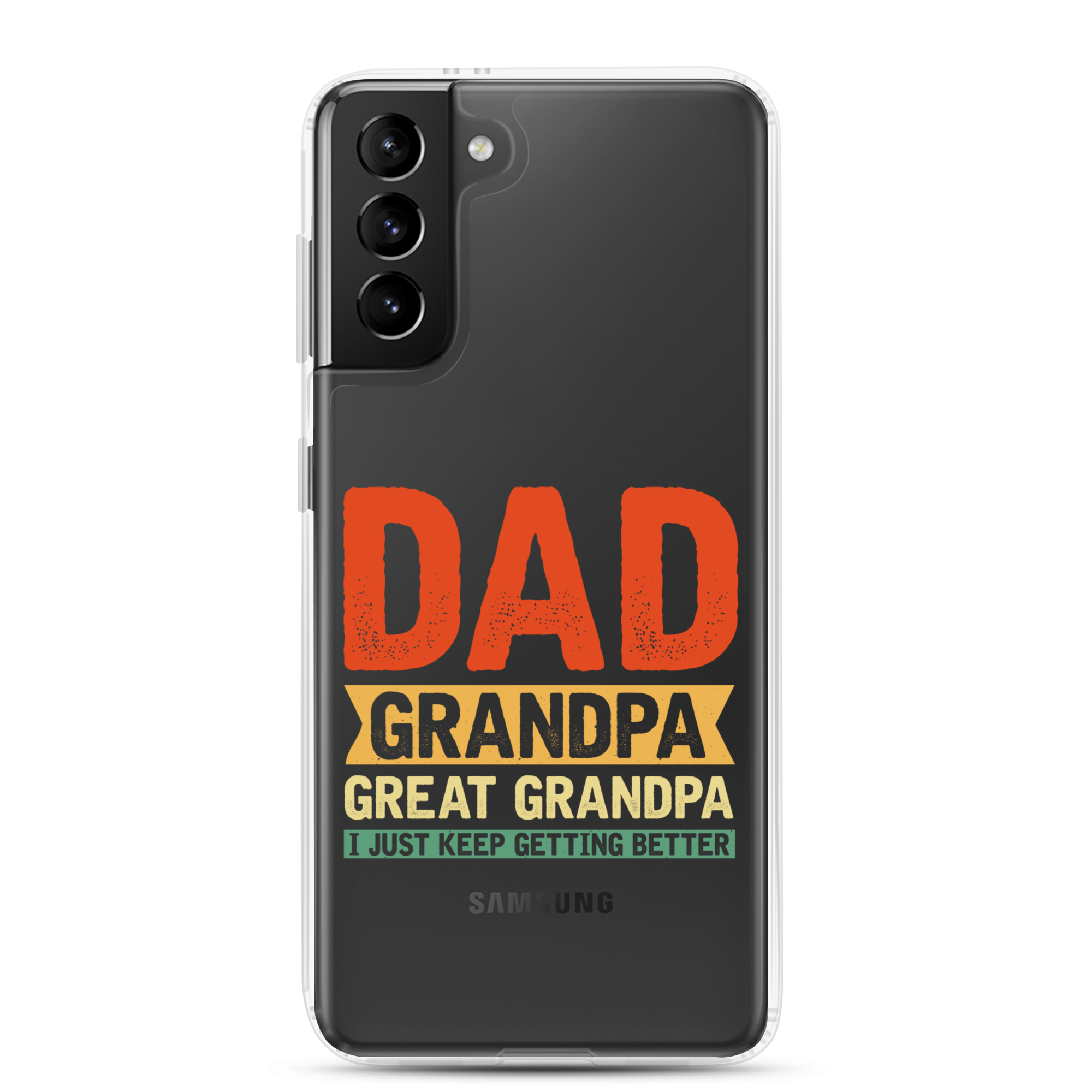 Dad Grandpa Great Grandpa I Just Keep Getting Better Clear Case for Samsung®