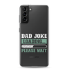 Dad Joke Loading,,, Please Wait Clear Case for Samsung®