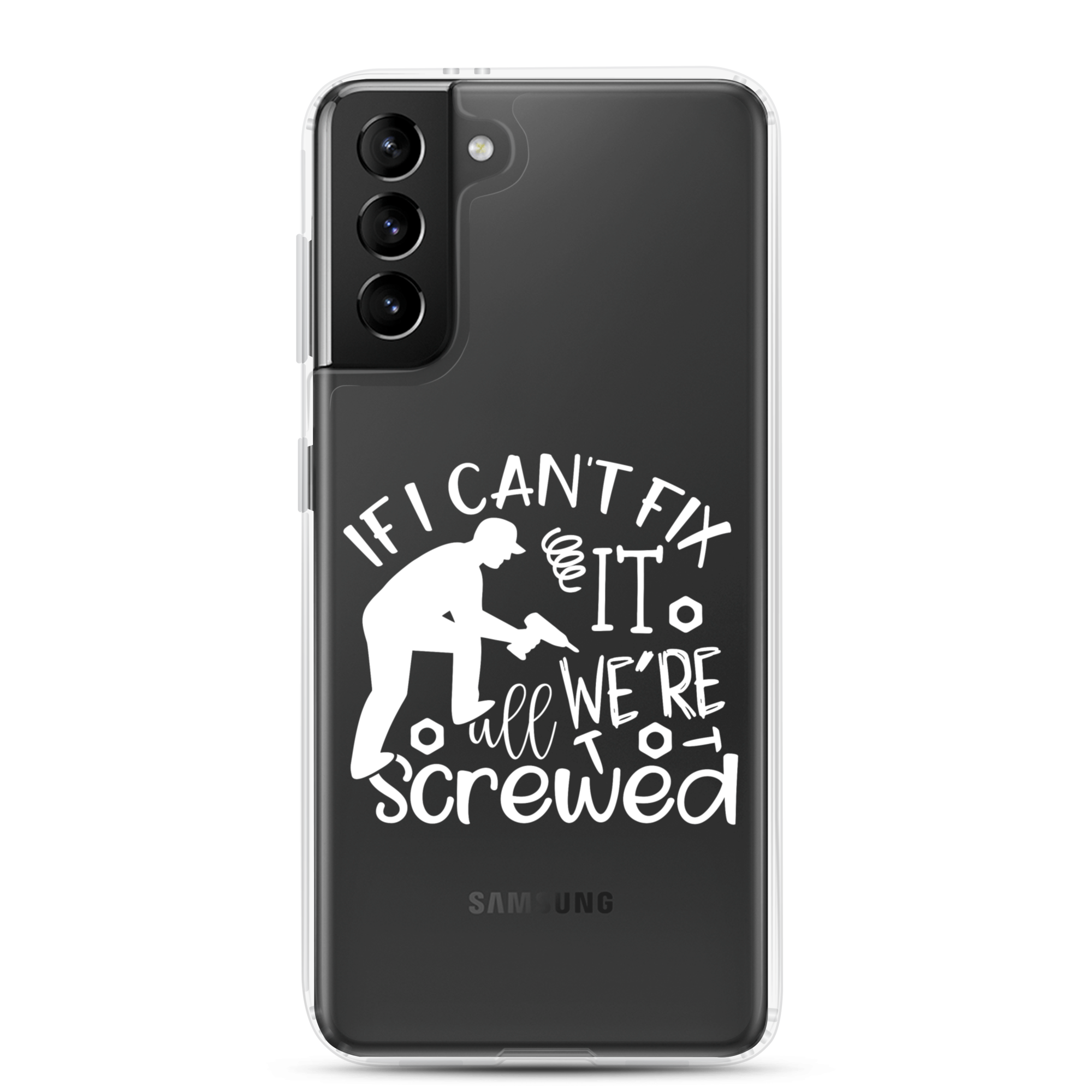 If I Can't Fix It We're All Screwed Clear Case for Samsung®