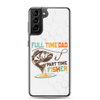 Full Time Dad Part Time Fisher Clear Case for Samsung®