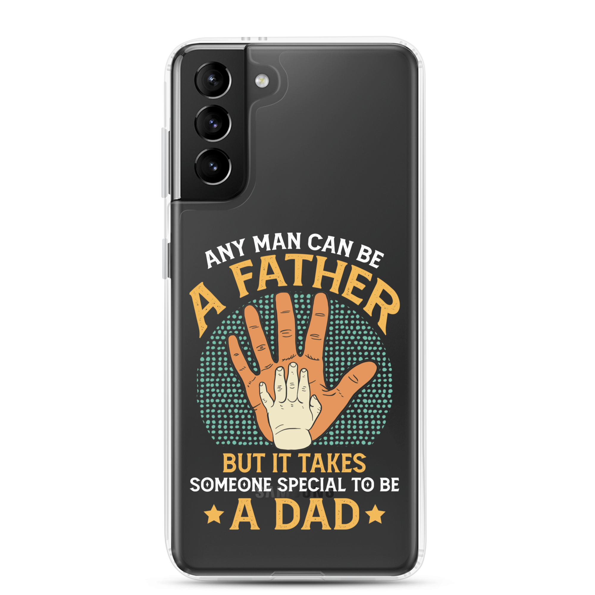 Any Man Can Be A Father But It Takes Someone Special To Be A Father Clear Case for Samsung®