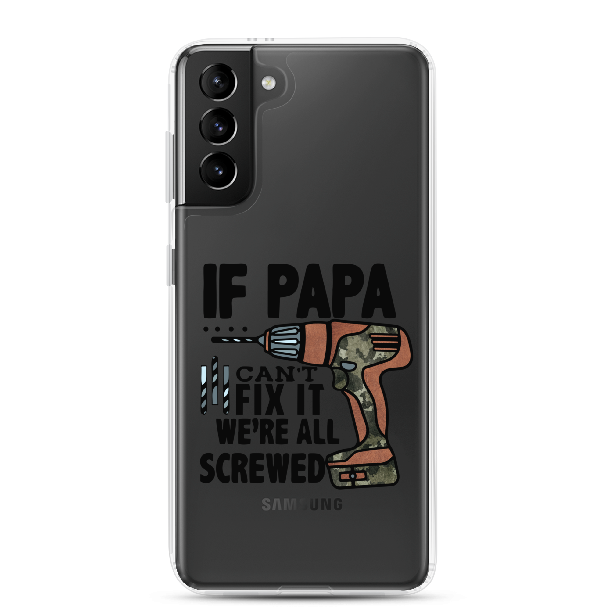 If Papa Can't Fix it We're all Screwed Clear Case for Samsung®