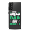 I'm Not A Super Dad I'm A Dad With A Super Daughter Clear Case for Samsung®