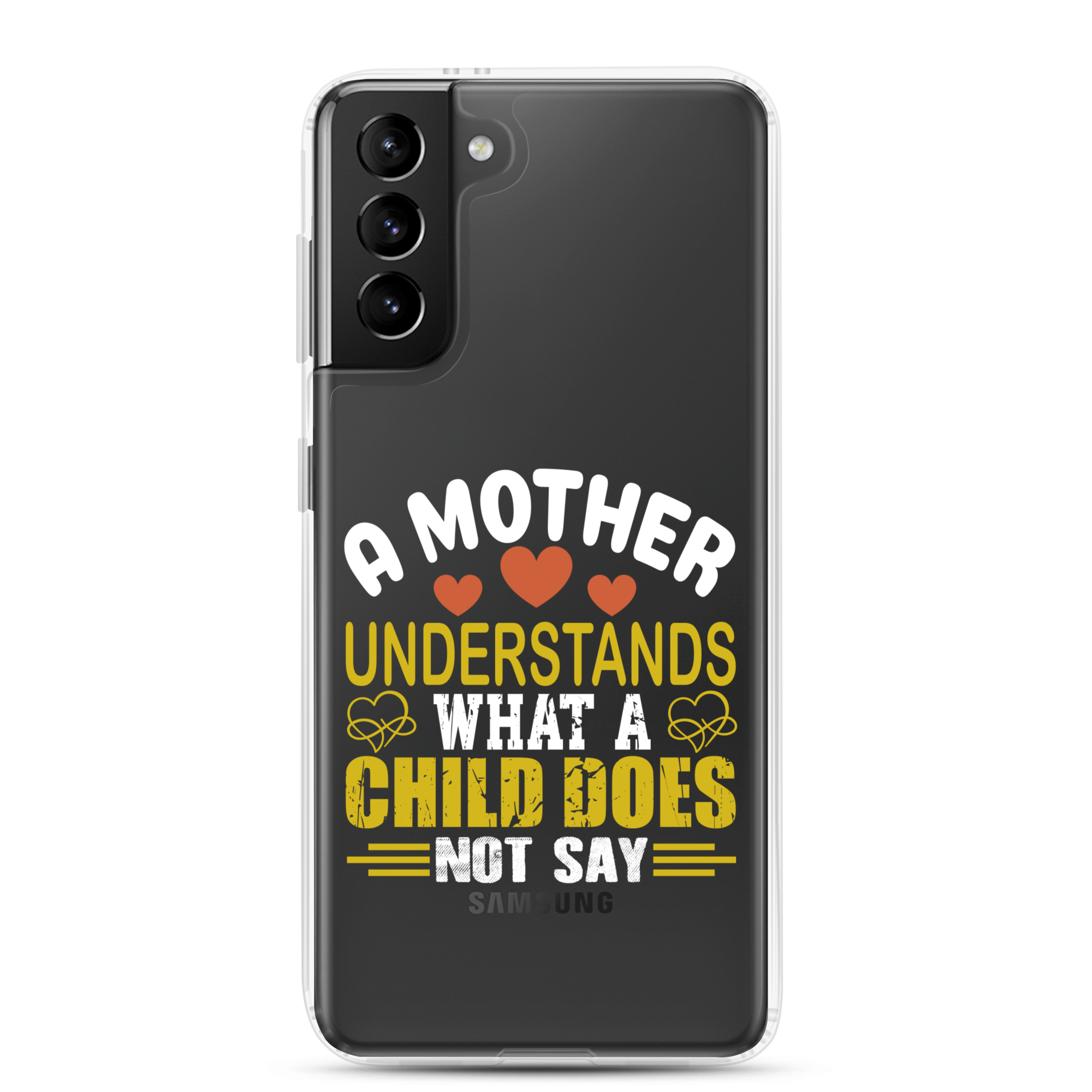 A Mother Understands What A Child Does Not Say Clear Case for Samsung®