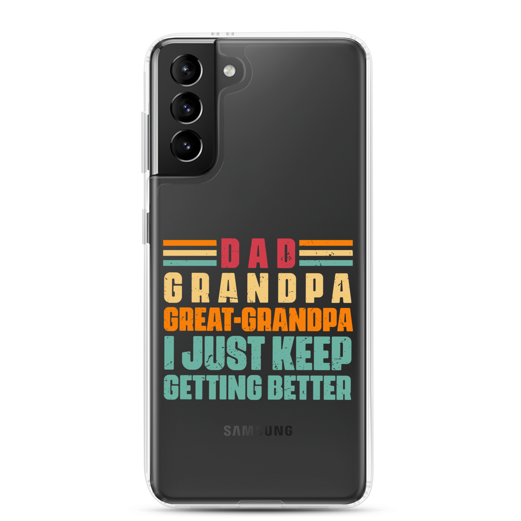 Dad Grandpa Great-Grandpa I Just Keep Getting Better Clear Case for Samsung®