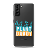 Plant Daddy Clear Case for Samsung®