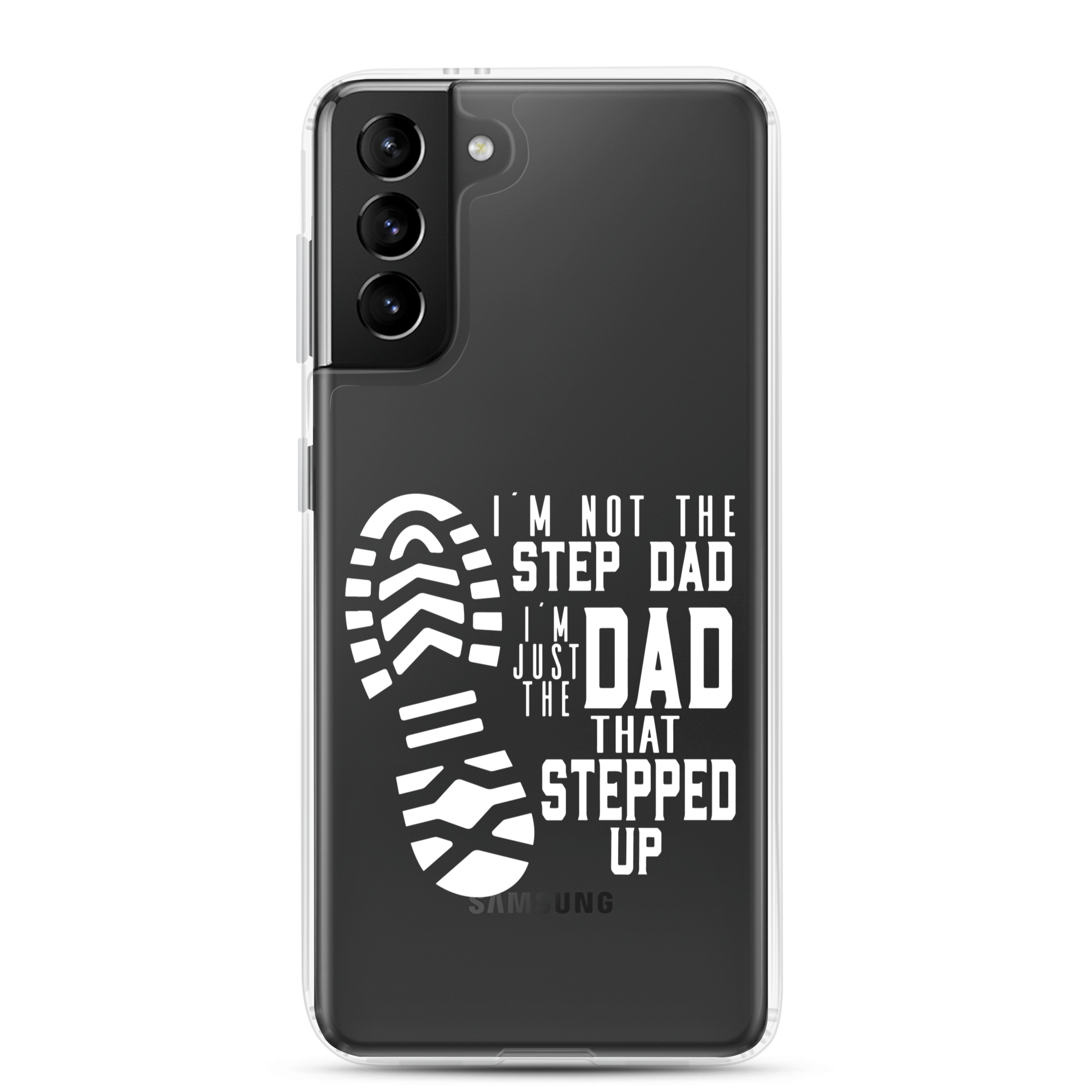 I'm Not The Step Dad I'm Just The Dad That Stepped Up Clear Case for Samsung®