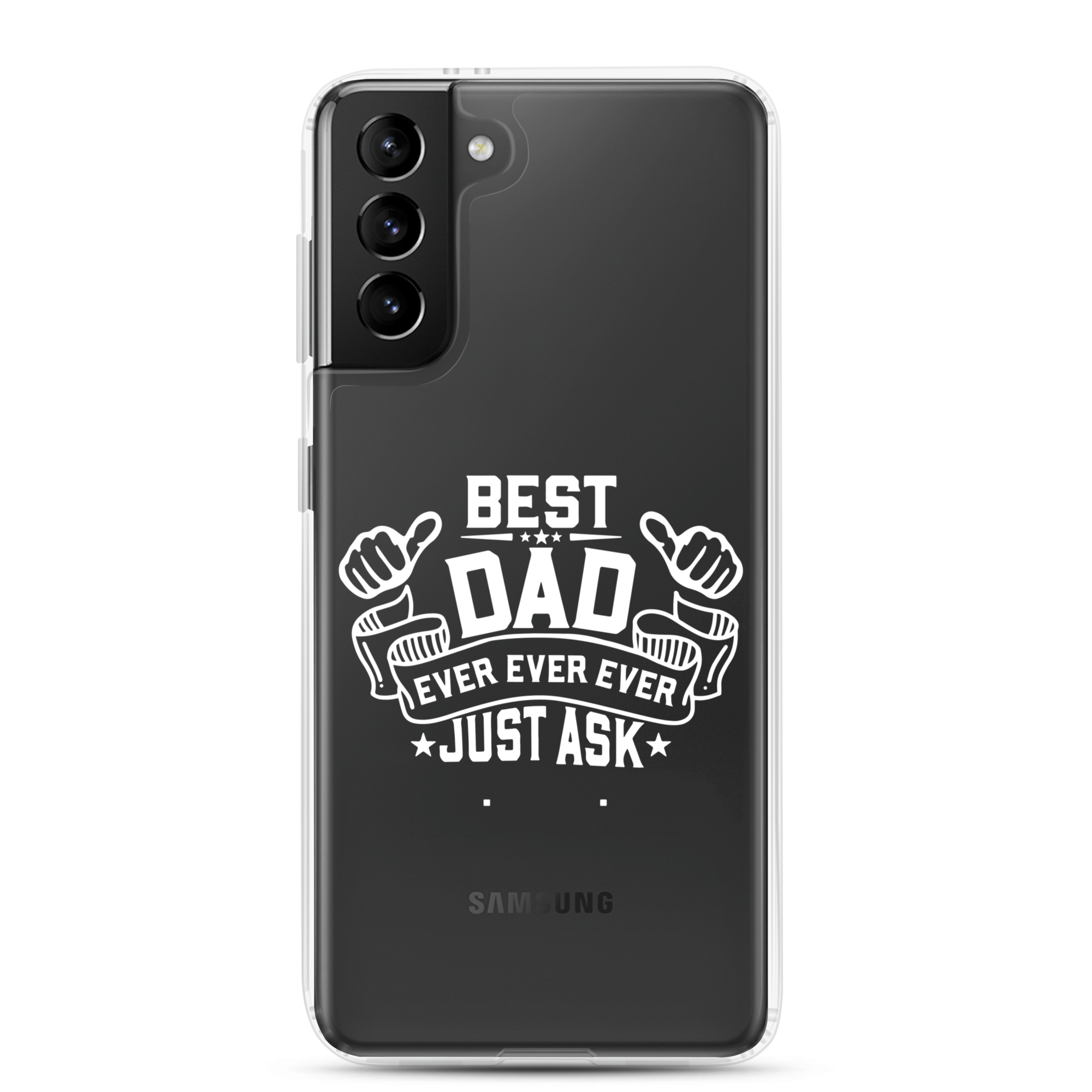 Best Dad Ever Ever Ever Just Ask Clear Case for Samsung®