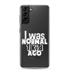 I Was Normal ! Kid Ago Clear Case for Samsung®