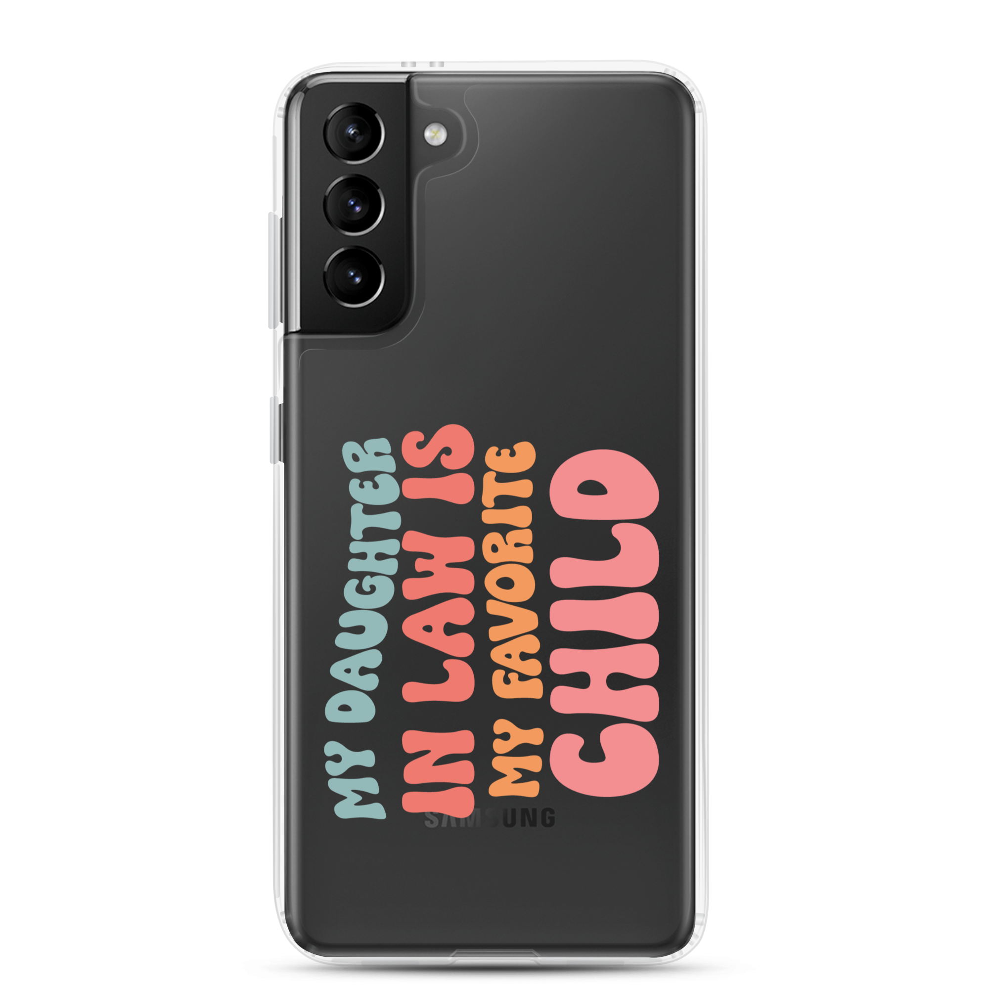 My Daughter-In-Law Is My Favorite Child Clear Case for Samsung®