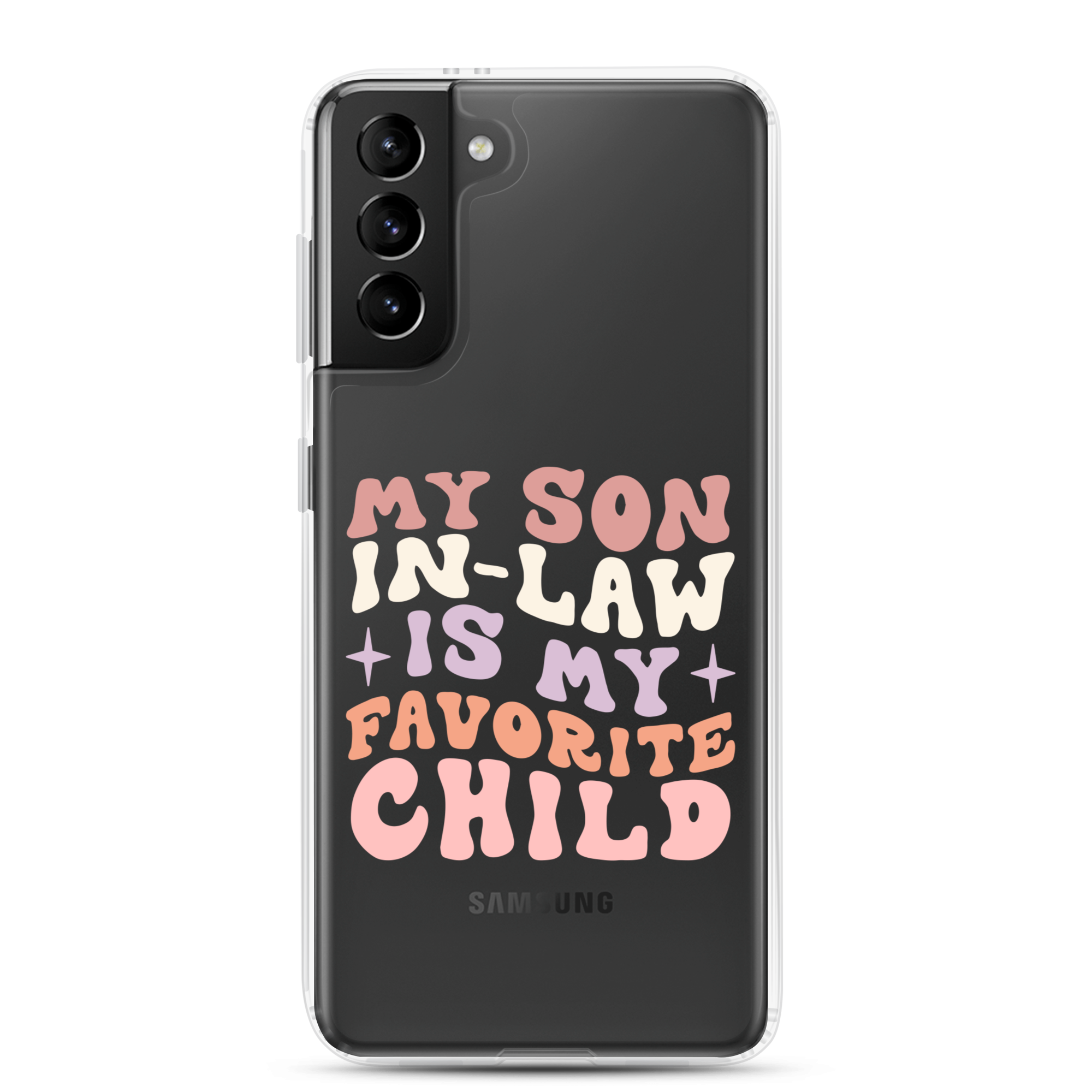 My Son-In-Law Is My Favorite Child Clear Case for Samsung®