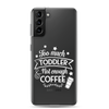 Too Much Toddler Not Enough Coffee Clear Case for Samsung®