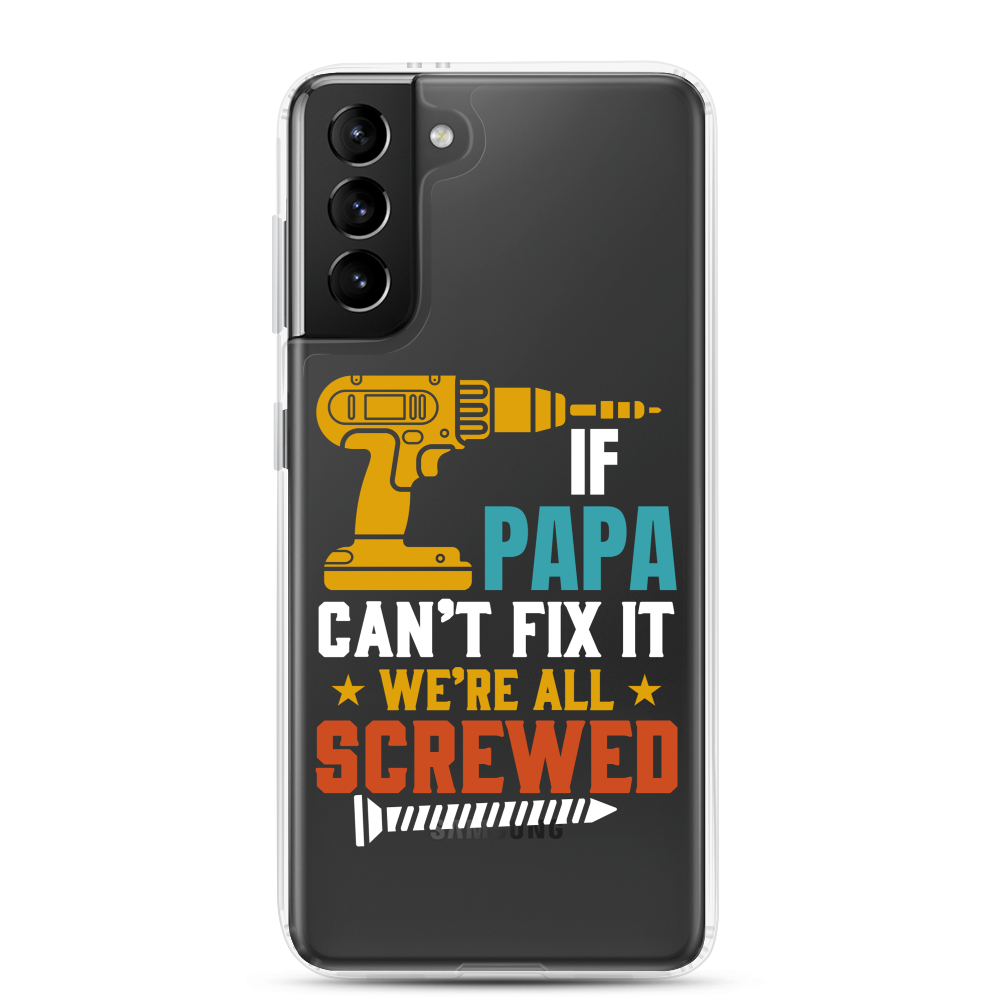 If Papa Can't Fix It We're All Screwed Clear Case for Samsung®