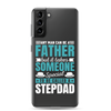 Any Man Can Be Father But It Takes Someone Special To Be Called A Stepdad Clear Case for Samsung®