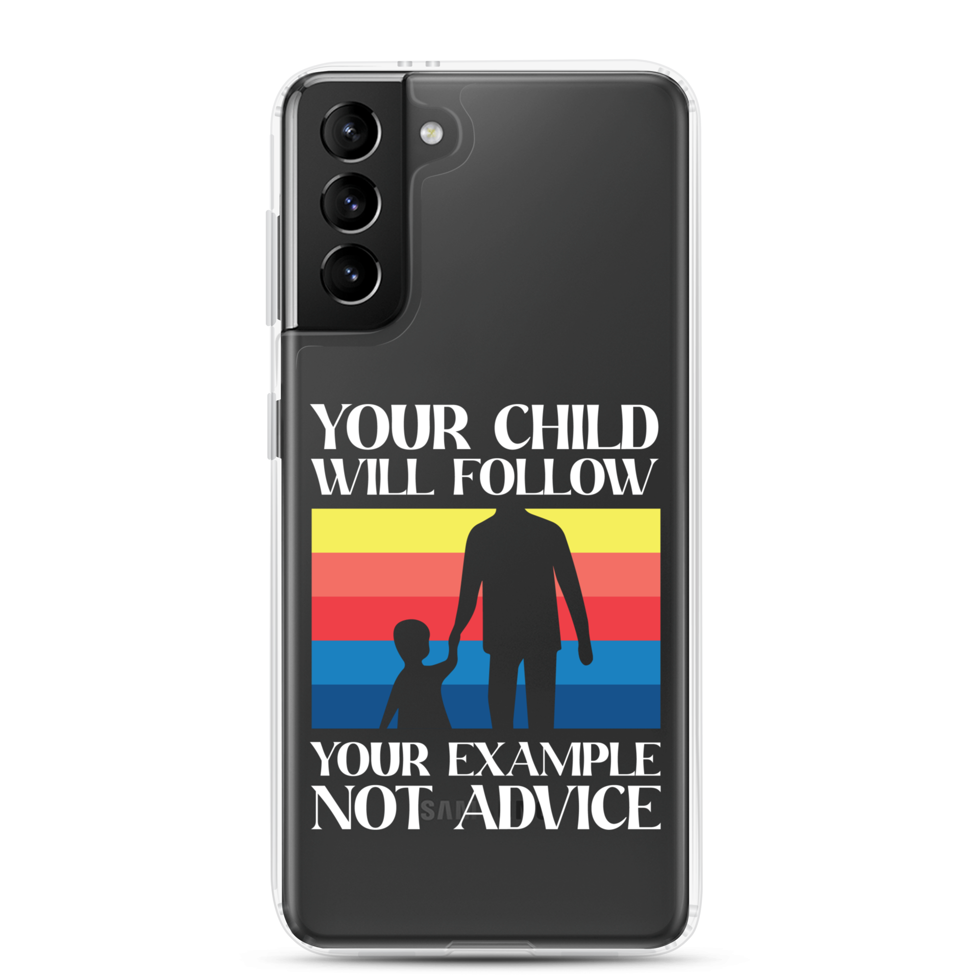 Your Child Will Follow Your Example Not Advice Clear Case for Samsung®