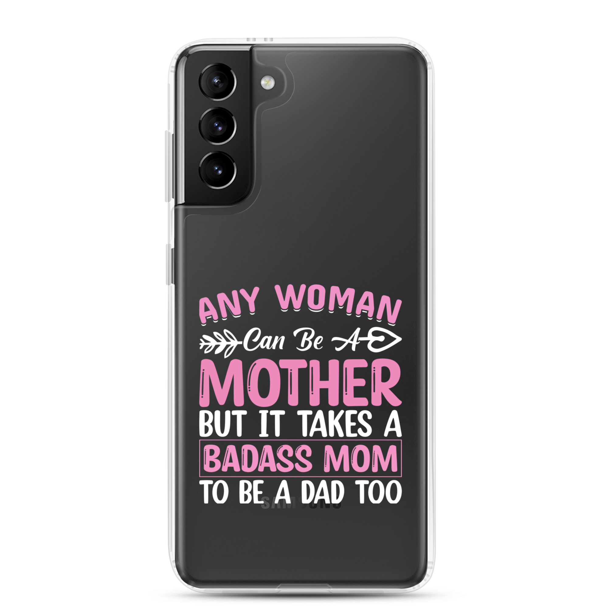 Any Woman Can Be A Mother But It Takes A Badass Mom To Be A Dad Too Clear Case for Samsung®