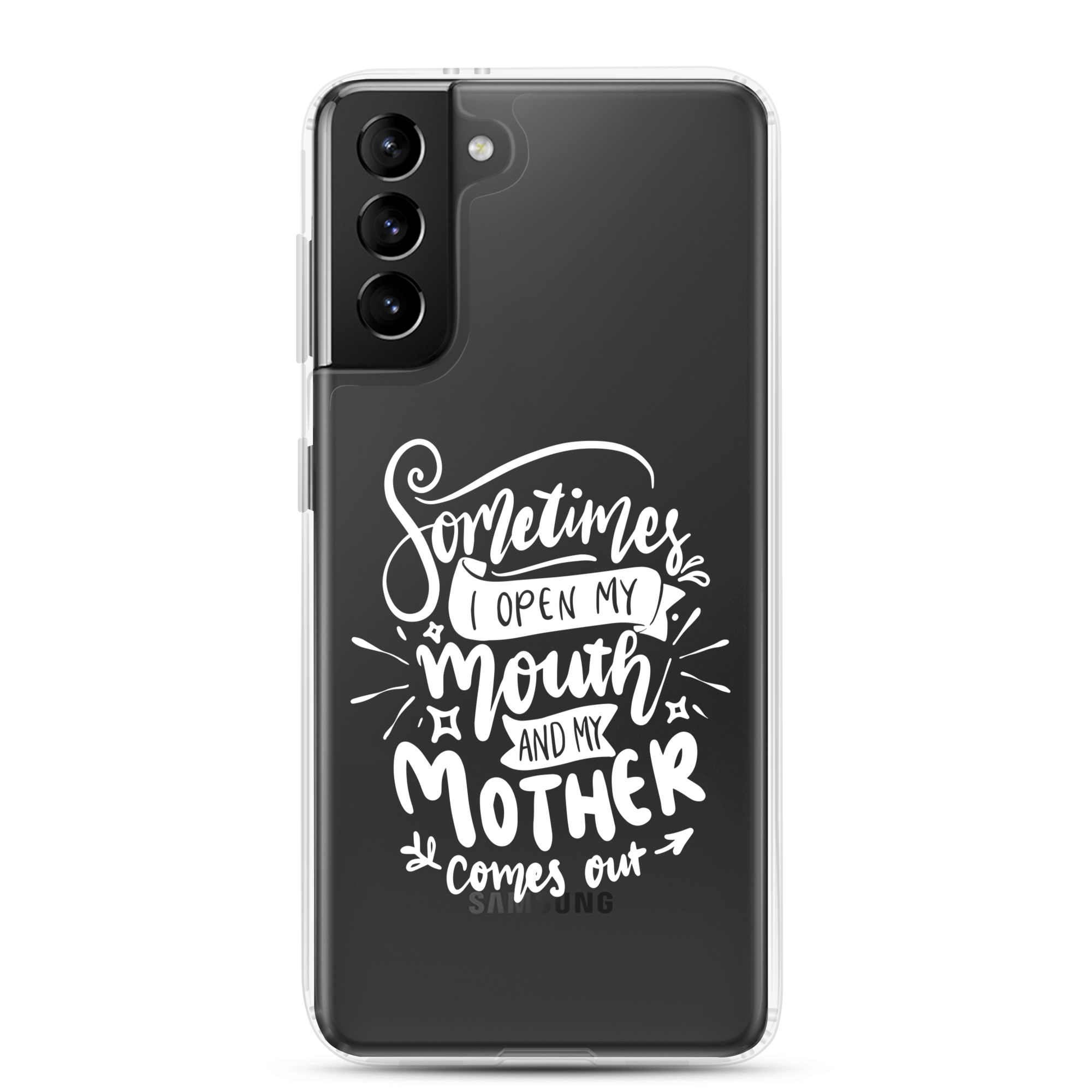 Sometimes I Open My Mouth And My Mom Comes Out Clear Case for Samsung®