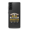 I'm A Proud Dad Of A Freaking Sweet And Awesome Daughter And Yes She Gave Me This And Yes she Thinks This Is Funny Clear Case for Samsung®