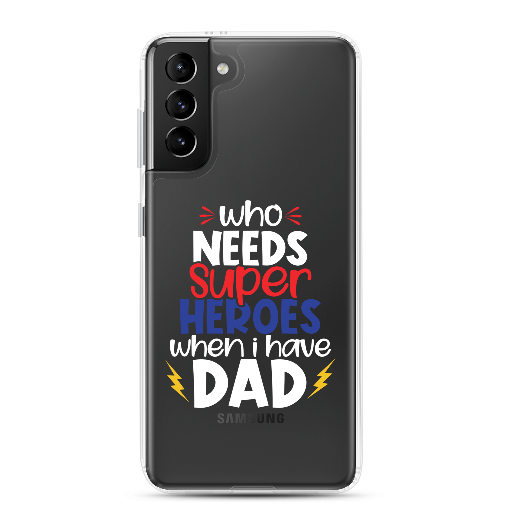 Who Needs Super Heroes When I Have Dad Clear Case for Samsung®