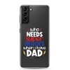 Who Needs Super Heroes When I Have Dad Clear Case for Samsung®