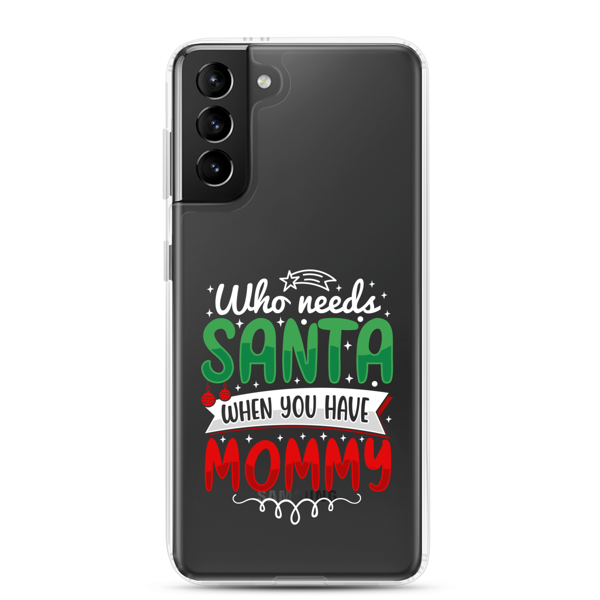 Who Needs Santa When You Have Mommy Clear Case for Samsung®