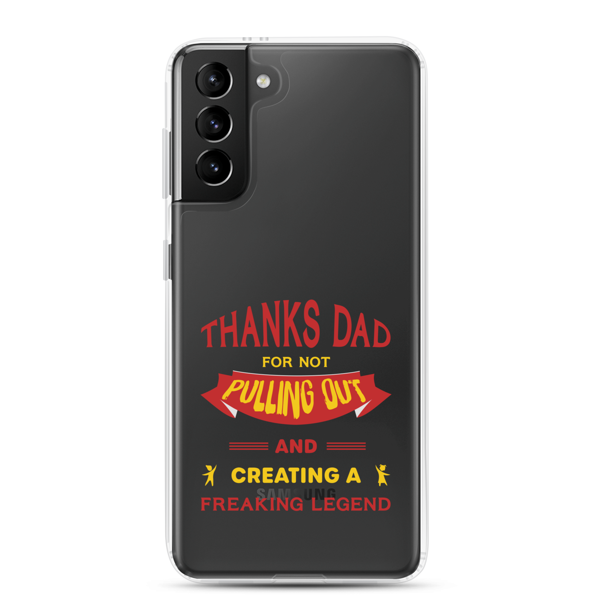 Thanks Dad For Not Pulling Out And Creating A Freaking Legend Clear Case for Samsung®