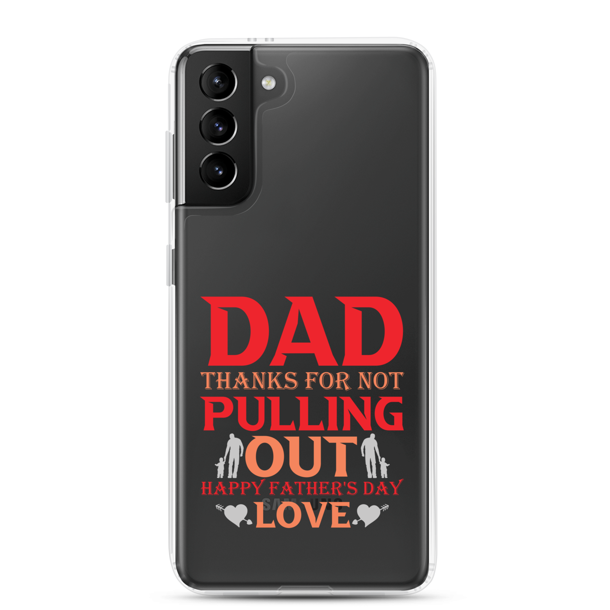 Dad Thanks For Not Pulling Out, Happy Father's Day, Love Clear Case for Samsung®