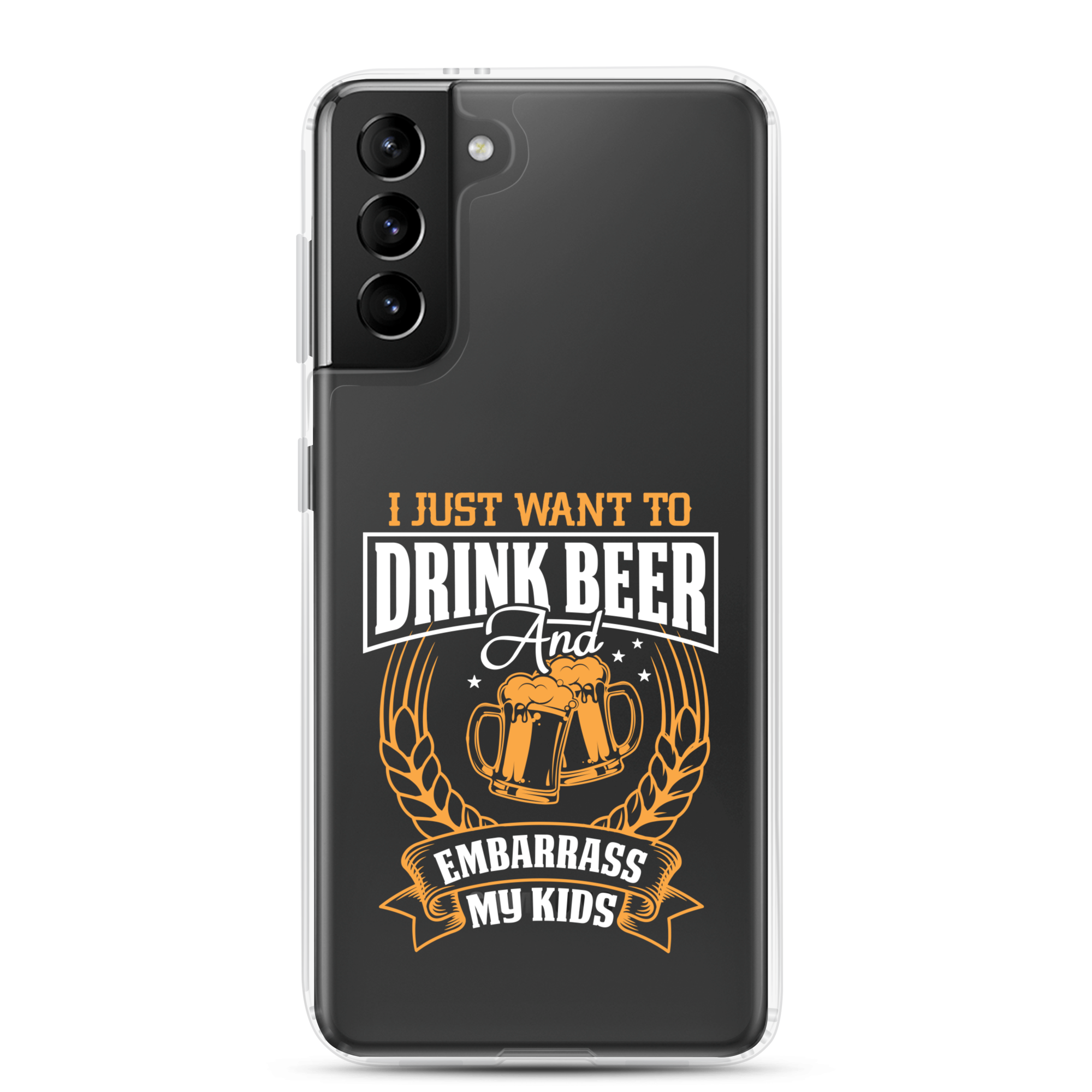 I Just Want To Drink Beer And Embarrass My Kids Clear Case for Samsung®