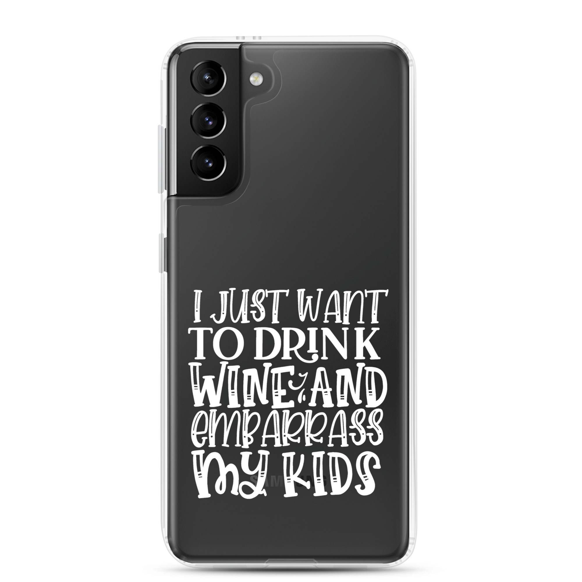 I Just Want To Drink Wine And Embarrass My Kids Clear Case for Samsung®