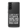 I Just Want To Drink Wine And Embarrass My Kids Clear Case for Samsung®